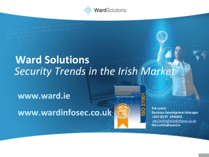 Security Trends in the Irish Market Ward Solutions www.ward.ie www.wardinfosec.co.uk