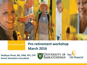 Pre-retirement workshop March 2016  Shafique Pirani, BA, CRM, EPC, CFP