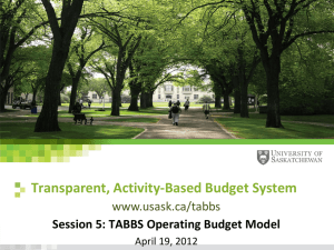 Transparent, Activity-Based Budget System Session 5: TABBS Operating Budget Model www.usask.ca/tabbs www.usask.ca
