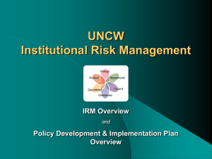 UNCW Institutional Risk Management IRM Overview Policy Development &amp; Implementation Plan