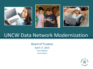 UNCW Data Network Modernization Board of Trustees April 17, 2015 Rick Whitfield