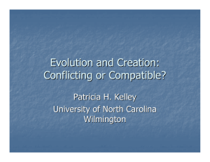 Evolution and Creation: Conflicting or Compatible? Patricia H. Kelley University of North Carolina