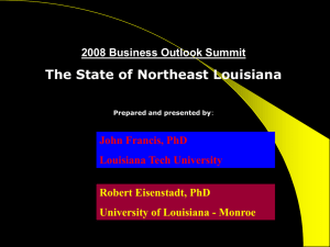 The State of Northeast Louisiana 2008 Business Outlook Summit John Francis, PhD