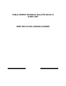 PUBLIC WORKS TECHNICAL BULLETIN 420-49-12 22 MAY 2001 ARMY RECYCLING LESSONS LEARNED