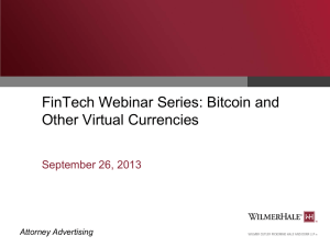 FinTech Webinar Series: Bitcoin and Other Virtual Currencies September 26, 2013 Attorney Advertising