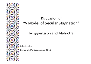 “A Model of Secular Stagnation” Discussion of by Eggertsson and Mehrotra John Leahy