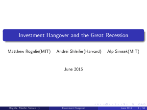 Investment Hangover and the Great Recession Matthew Rognlie(MIT) Andrei Shleifer(Harvard) Alp Simsek(MIT)