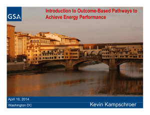 Introduction to Outcome-Based Pathways to Achieve Energy Performance Kevin Kampschroer April 10, 2014