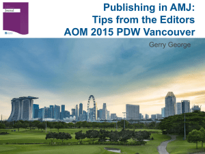 Publishing in AMJ: Tips from the Editors AOM 2015 PDW Vancouver Gerry George