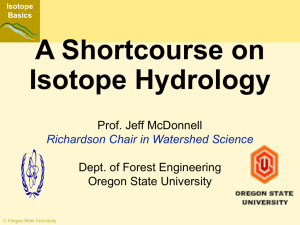 A Shortcourse on Isotope Hydrology Prof. Jeff McDonnell Dept. of Forest Engineering