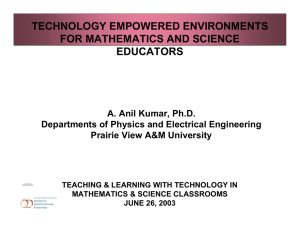 TECHNOLOGY EMPOWERED ENVIRONMENTS FOR MATHEMATICS AND SCIENCE EDUCATORS A. Anil Kumar, Ph.D.