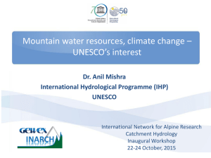 Mountain water resources, climate change – UNESCO’s interest Dr. Anil Mishra