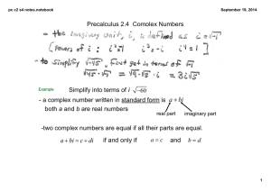 Precalculus 2.4  Complex Numbers i ­ a complex number written in standard form is a