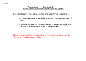 Precalculus Section 3.4 Solving Exponential and Logarithmic Equations General steps in solving Exponential and logarithmic equations...