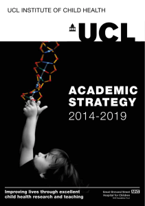 ACADEMIC STRATEGY 2014-2019 UCL INSTITUTE OF CHILD HEALTH