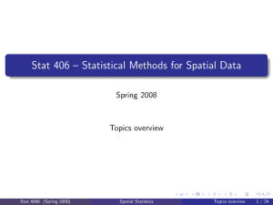 Stat 406 – Statistical Methods for Spatial Data Spring 2008 Topics overview