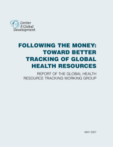 FOLLOWING THE MONEY: TOWARD BETTER TRACKING OF GLOBAL HEALTH RESOURCES