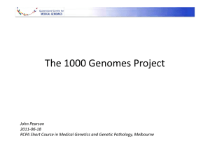 The 1000 Genomes Project John Pearson 2011‐06‐18 RCPA Short Course in Medical Genetics and Genetic Pathology, Melbourne