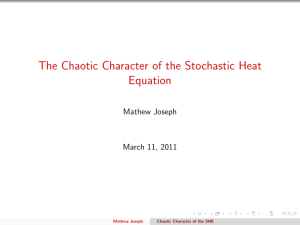 The Chaotic Character of the Stochastic Heat Equation Mathew Joseph March 11, 2011