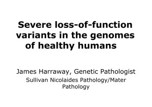 Severe loss-of-function variants in the genomes of healthy humans James Harraway, Genetic Pathologist