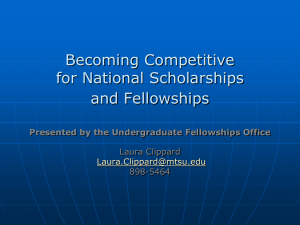 Becoming Competitive for National Scholarships and Fellowships Presented by the Undergraduate Fellowships Office