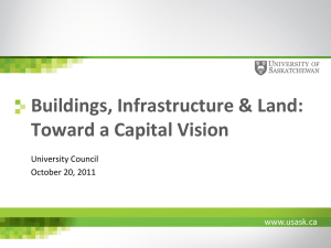 Buildings, Infrastructure &amp; Land: Toward a Capital Vision www.usask.ca University Council