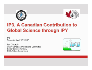 IP3, A Canadian Contribution to Global Science through IPY Ian Church IP3