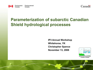 Parameterization of subarctic Canadian Shield hydrological processes IP3 Annual Workshop Whitehorse, YK