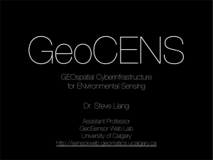 GeoCENS GEOspatial Cyberinfrastructure for ENvironmental Sensing Dr. Steve Liang