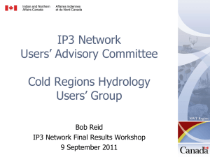 IP3 Network Users’ Advisory Committee Cold Regions Hydrology Users’ Group