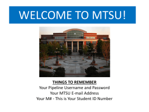 WELCOME TO MTSU! THINGS TO REMEMBER Your Pipeline Username and Password