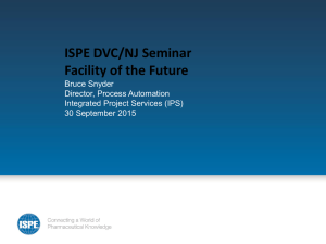 ISPE DVC/NJ Seminar Facility of the Future Bruce Snyder Director, Process Automation