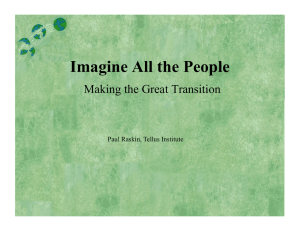 Imagine All the People Making the Great Transition Paul Raskin, Tellus Institute