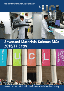 Advanced Materials Science MSc 2016/17 Entry www.ucl.ac.uk/institute-for-materials-discovery UCL INSTITUTE FOR MATERIALS DISCOVERY