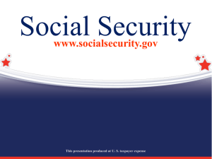 Social Security www.socialsecurity.gov This presentation produced at U. S. taxpayer expense