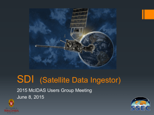 SDI (Satellite Data Ingestor) 2015 McIDAS Users Group Meeting June 8, 2015