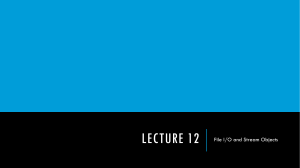 LECTURE 12 File I/O and Stream Objects