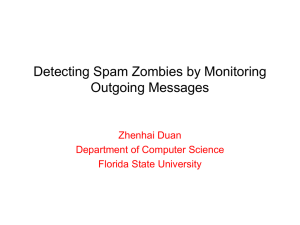 Detecting Spam Zombies by Monitoring Outgoing Messages Zhenhai Duan Department of Computer Science