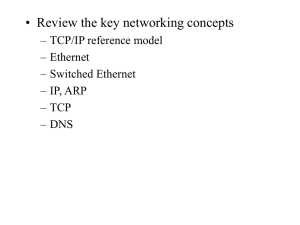 • Review the key networking concepts – TCP/IP reference model – Ethernet