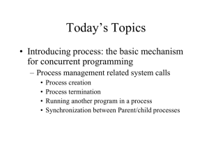 Today’s Topics • Introducing process: the basic mechanism for concurrent programming
