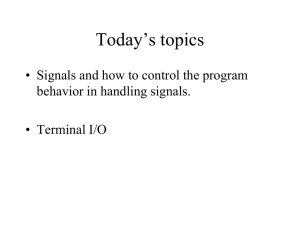 Today’s topics • Signals and how to control the program