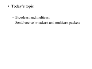 • Today’s topic – Broadcast and multicast