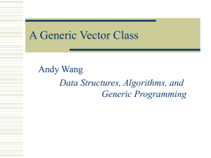 A Generic Vector Class Andy Wang Data Structures, Algorithms, and Generic Programming