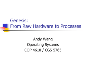 Genesis: From Raw Hardware to Processes Andy Wang Operating Systems