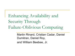Enhancing Availability and Security Through Failure-Oblivious Computing Martin Rinard, Cristian Cadar, Daniel