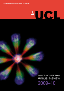 2009–10 Annual Review PHYSICS AND ASTRONOMY UCL DEPARTMENT OF PHYSICS AND ASTRONOMY