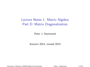 Lecture Notes 1: Matrix Algebra Part D: Matrix Diagonalization Peter J. Hammond