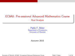 EC9A0: Pre-sessional Advanced Mathematics Course Real Analysis Pablo F. Beker Autumn 2015