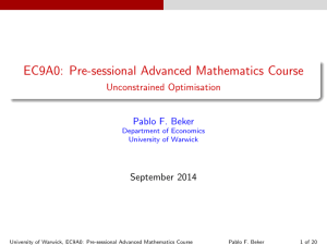 EC9A0: Pre-sessional Advanced Mathematics Course Unconstrained Optimisation Pablo F. Beker September 2014