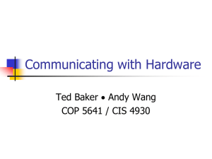 Communicating with Hardware Ted Baker  Andy Wang COP 5641 / CIS 4930